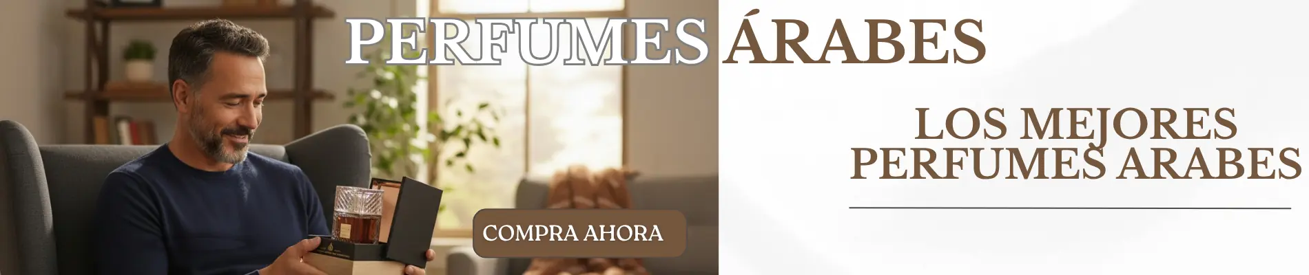 Un hombre sentado en un sofá sonríe mientras sostiene una caja de perfume abierta. El texto dice PERFUMES ÁRABES y LOS MEJORES PERFUMES ÁRABES. COMPRA AHORA sobre fondo claro. Un hombre sentado en un sofá sonríe mientras sostiene una caja de perfume abierta. El texto dice PERFUMES ÁRABES y LOS MEJORES PERFUMES ÁRABES. COMPRA AHORA sobre fondo claro.